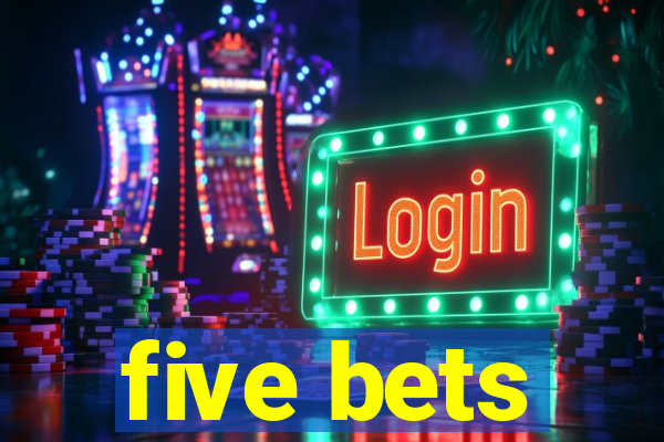 five bets