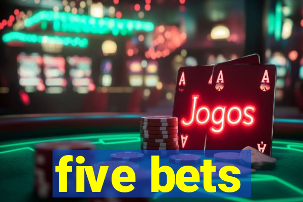 five bets