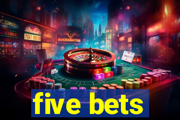 five bets