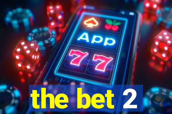 the bet 2