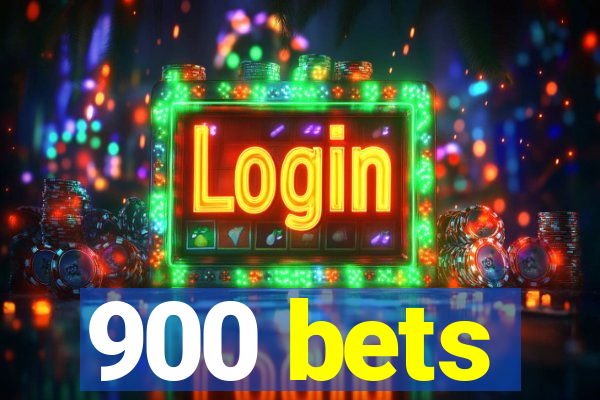 900 bets