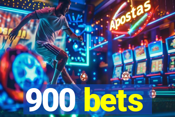 900 bets