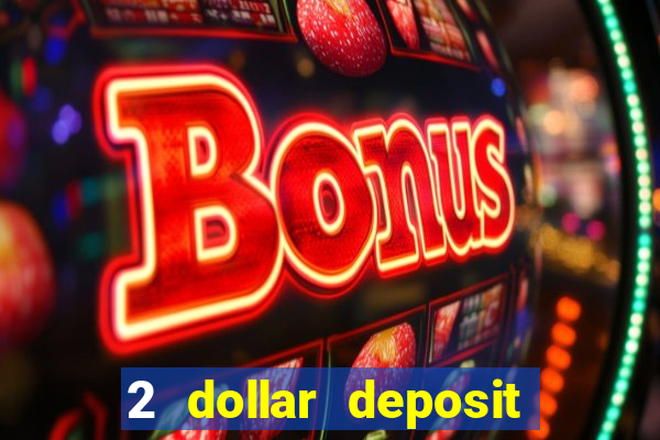 2 dollar deposit casino real money