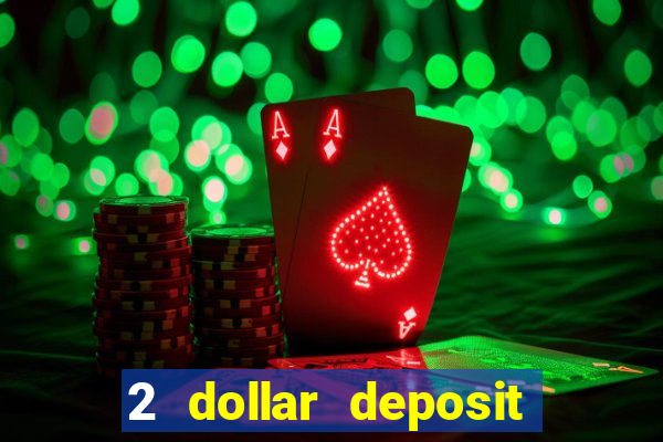 2 dollar deposit casino real money