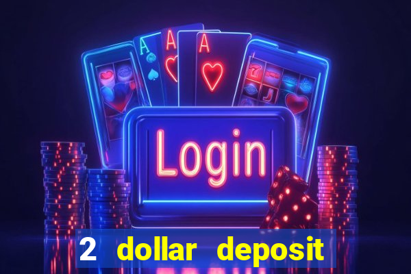 2 dollar deposit casino real money