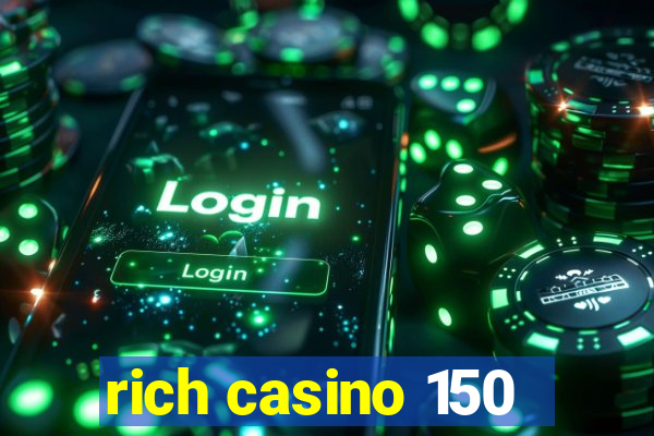 rich casino 150