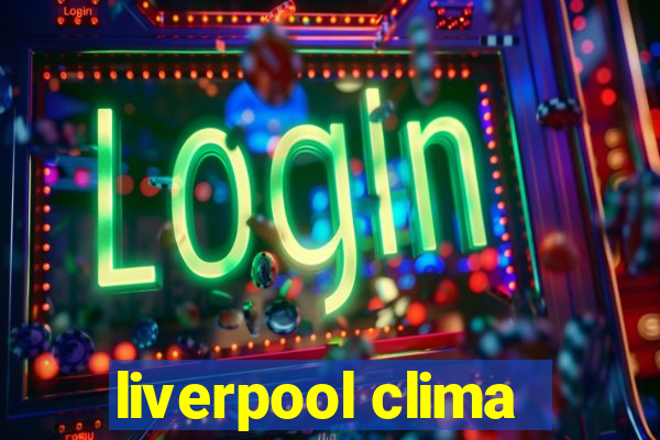 liverpool clima