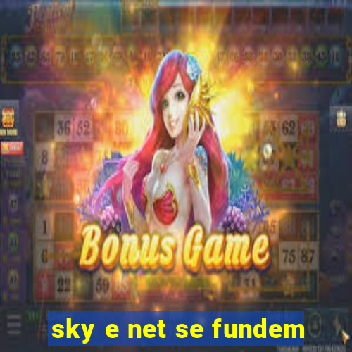 sky e net se fundem