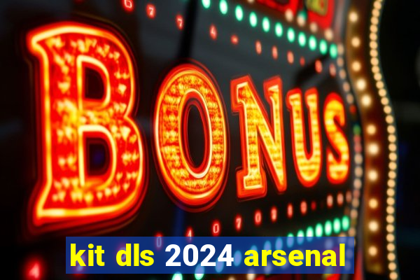 kit dls 2024 arsenal