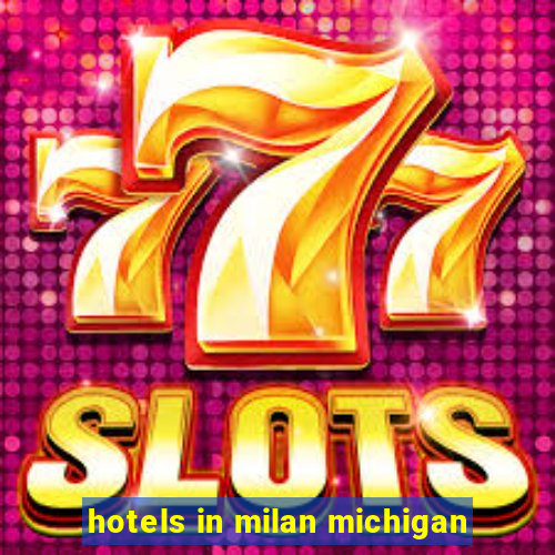 hotels in milan michigan