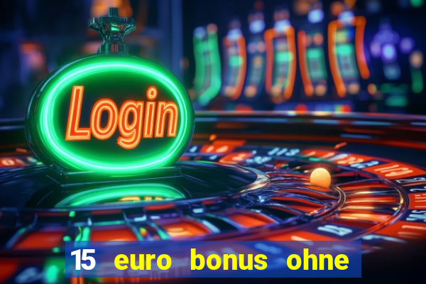 15 euro bonus ohne einzahlung casino deutschland