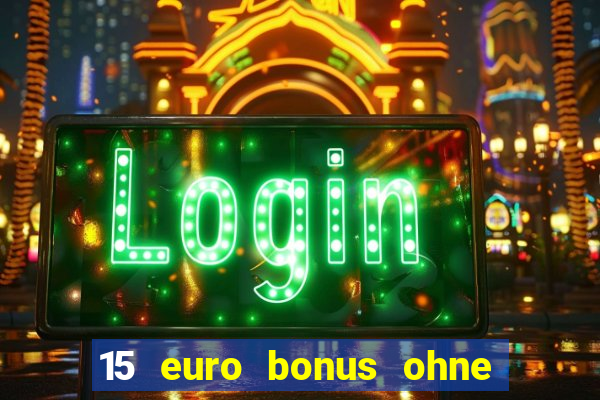 15 euro bonus ohne einzahlung casino deutschland