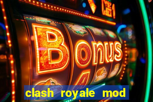 clash royale mod cartas modificadas download