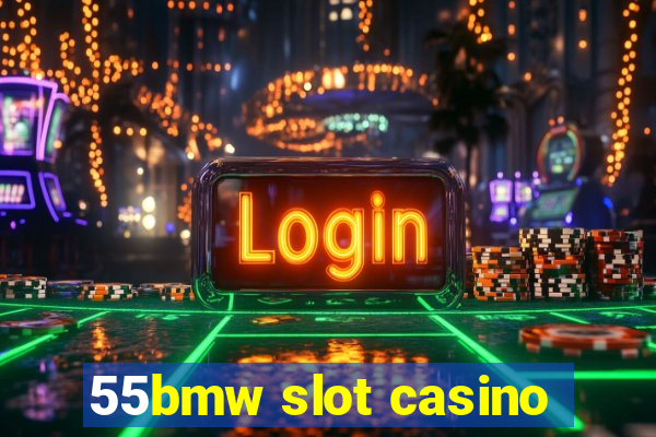 55bmw slot casino