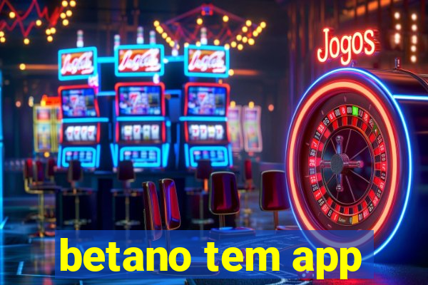 betano tem app