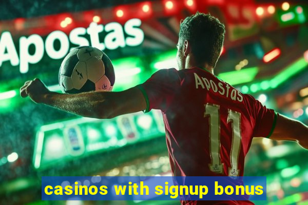 casinos with signup bonus