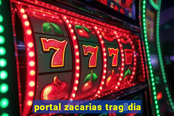 portal zacarias trag茅dia