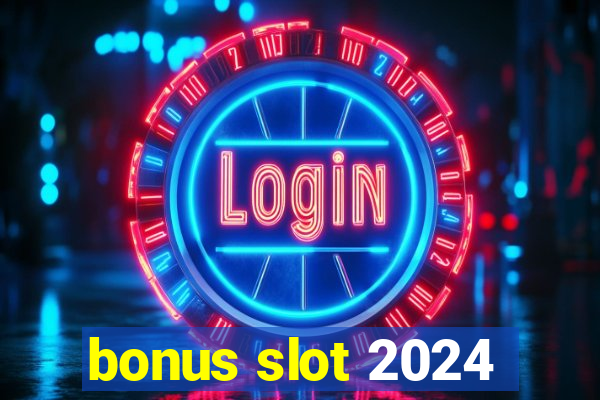 bonus slot 2024