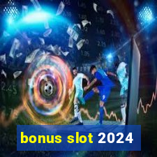 bonus slot 2024