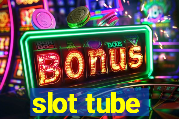 slot tube