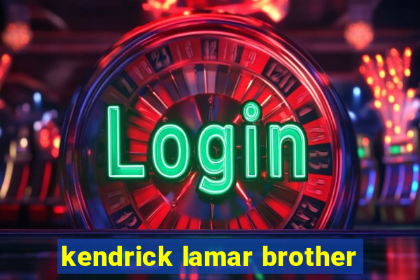 kendrick lamar brother