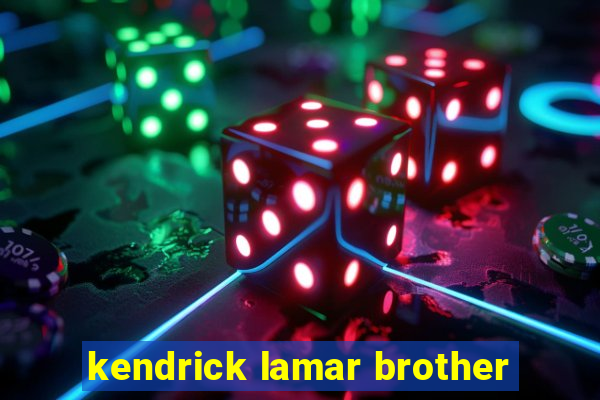 kendrick lamar brother