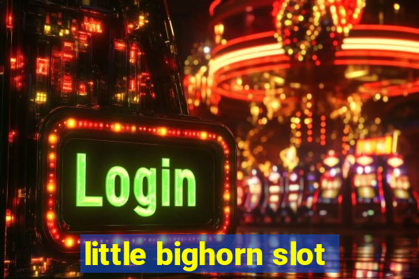 little bighorn slot