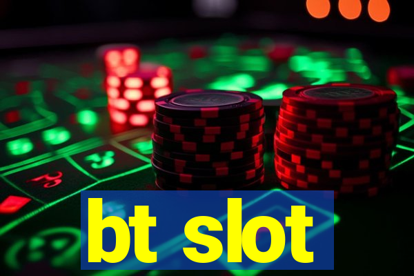 bt slot