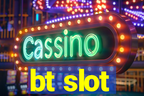 bt slot