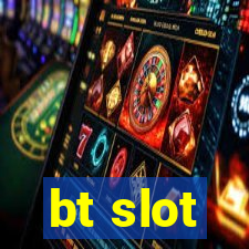 bt slot