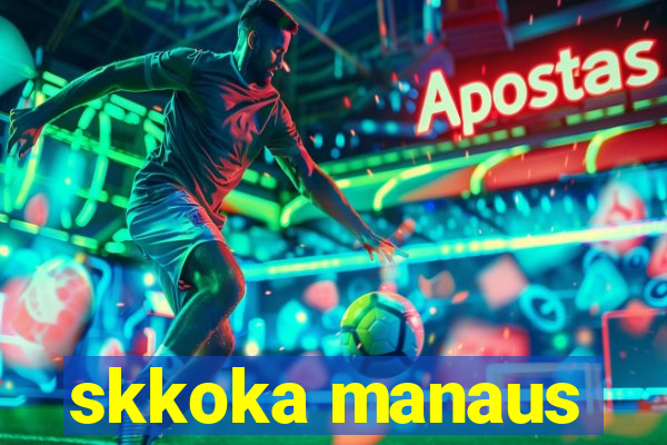 skkoka manaus