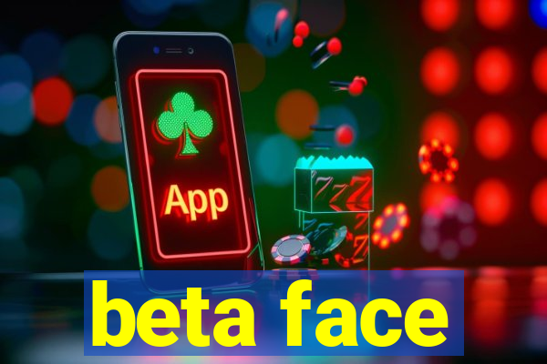 beta face