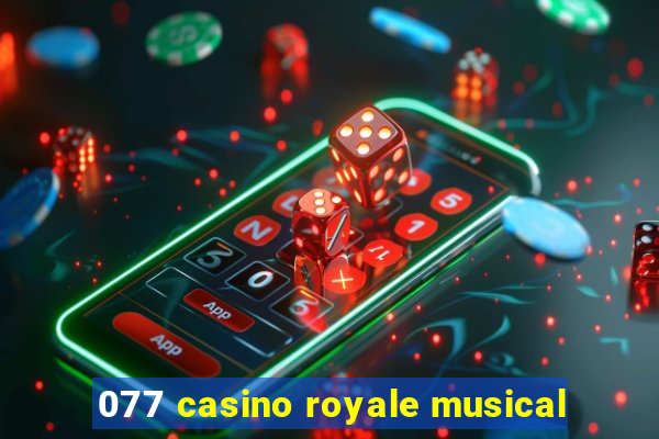 077 casino royale musical