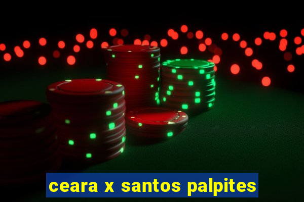 ceara x santos palpites