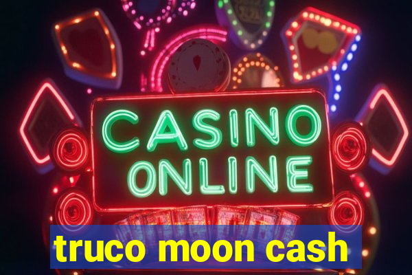 truco moon cash