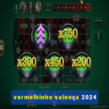 vermelhinho valença 2024