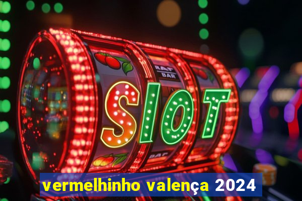 vermelhinho valença 2024