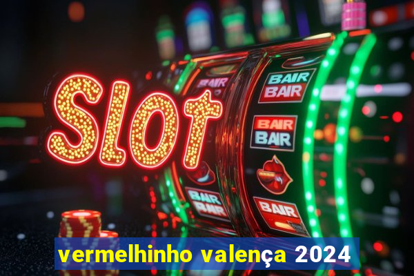 vermelhinho valença 2024