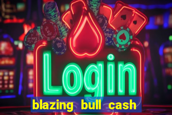 blazing bull cash quest slot