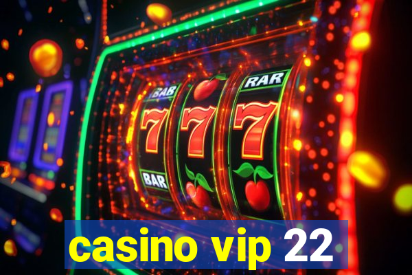 casino vip 22