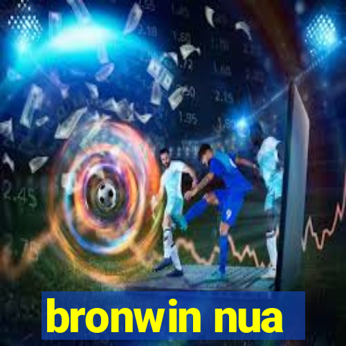 bronwin nua