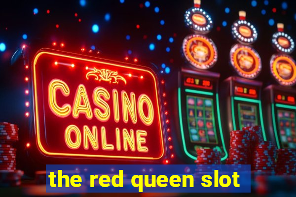 the red queen slot