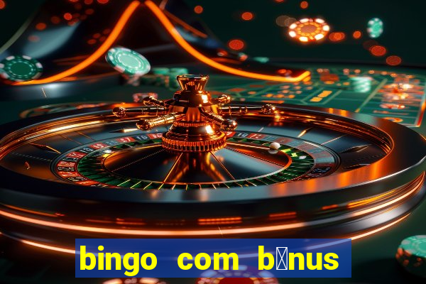 bingo com b么nus gr谩tis no cadastro