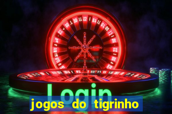 jogos do tigrinho para ganhar dinheiro