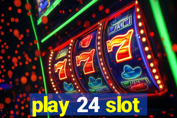 play 24 slot