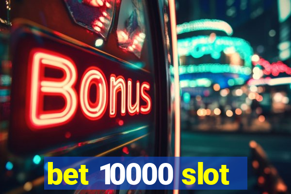 bet 10000 slot