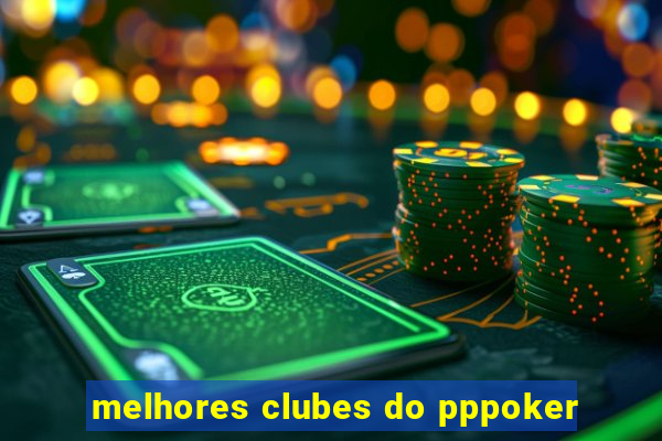 melhores clubes do pppoker