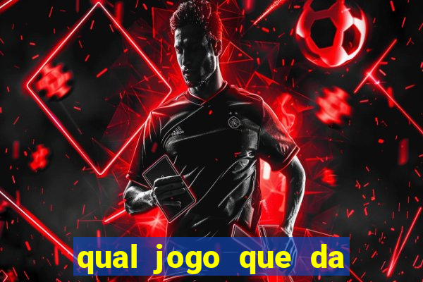 qual jogo que da mais dinheiro