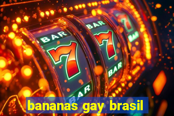 bananas gay brasil