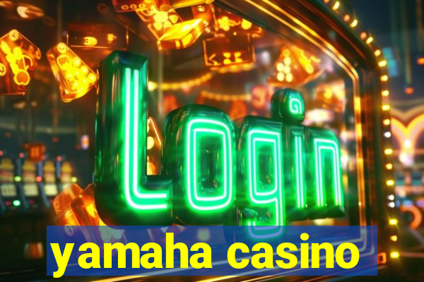 yamaha casino